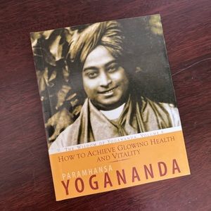 The Autobiography of Yogananda: How to achieve glowing health and vitality